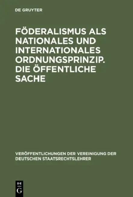 Föderalismus als nationales und internationales Ordnungsprinzip. Die öffentliche Sache by Hartwig Bülck, Peter Lerche, Werner Weber