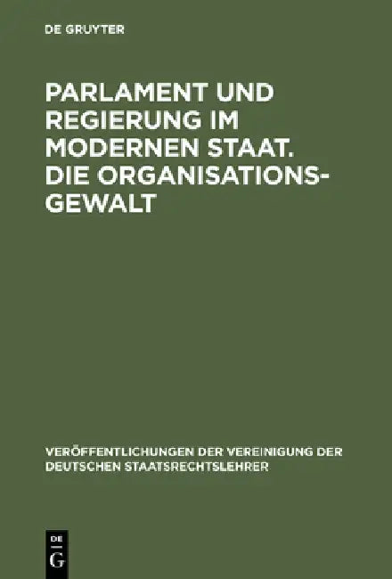 Parlament und Regierung im modernen Staat. Die Organisationsgewalt by Ernst Friesenhahn, Karl J. Partsch, Arnold Köttgen