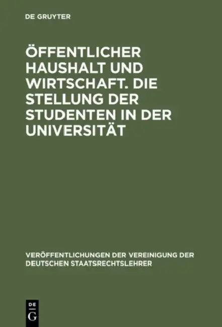 Öffentlicher Haushalt Und Wirtschaft. Die Stellung Der Studenten in Der Universität: Aussprache Zu Den Berichten in Den Verhandlungen Der Tagung Der D by Karl H. Friauf, Heinz Wagner, Hans H. Rupp