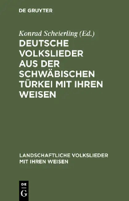 Deutsche Volkslieder aus der Schwäbischen Türkei mit ihren Weisen by Konrad Scheierling, Dt Volksliedarchiv