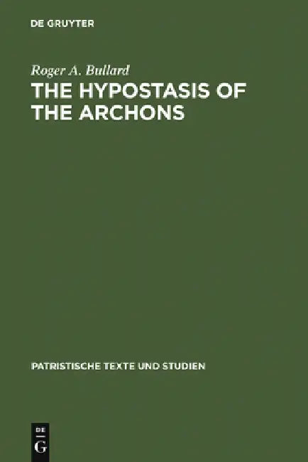 The Hypostasis of the Archons: The Coptic Text with Translation and Commentary by Roger a. Bullard, Martin Krause
