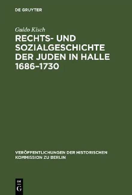 Rechts- und Sozialgeschichte der Juden in Halle 1686-1730 by Guido Kisch