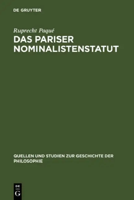 Das Pariser Nominalistenstatut: Zur Entstehung Des Realitätsbegriffs Der Neuzeitlichen Naturwissenschaft. (Occam, Buridan Und Petrus Hispanus, Nikolau by Ruprecht Paqué