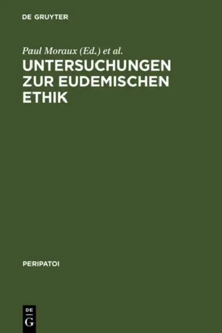 Untersuchungen Zur Eudemischen Ethik: Akten Des 5. Symposium Aristotelicum (Oosterbeek, Niederlande, 21.-29. August 1969) by Paul Moraux, Dieter Harlfinger