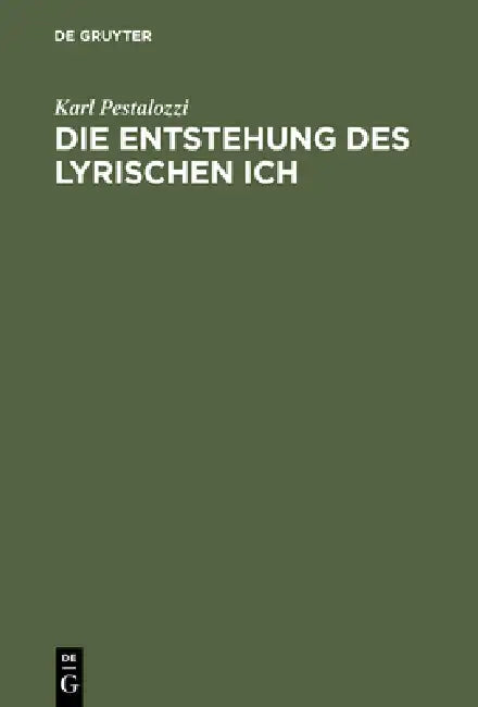 Die Entstehung Des Lyrischen Ich: Studien Zum Motiv Der Erhebung in Der Lyrik by Karl Pestalozzi