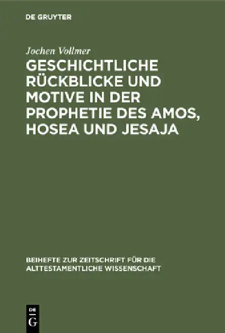Geschichtliche Rückblicke Und Motive in Der Prophetie Des Amos, Hosea Und Jesaja by Jochen Vollmer