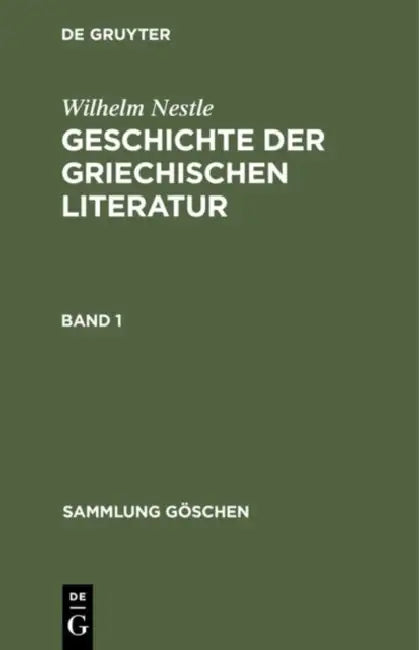Sammlung Göschen Geschichte der griechischen Literatur by Werner Liebich, Wilhelm Nestle