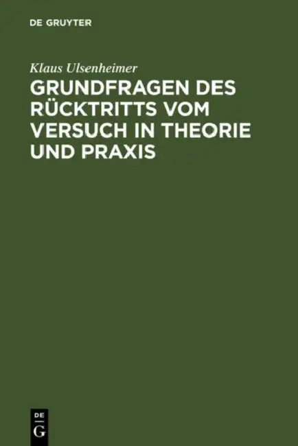 Grundfragen Des Rücktritts Vom Versuch in Theorie Und PRAXIS by Klaus Ulsenheimer