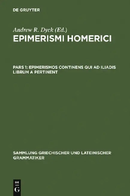 Epimerismos Continens Qui AD Iliadis Librum a Pertinent by Andrew R. Dyck