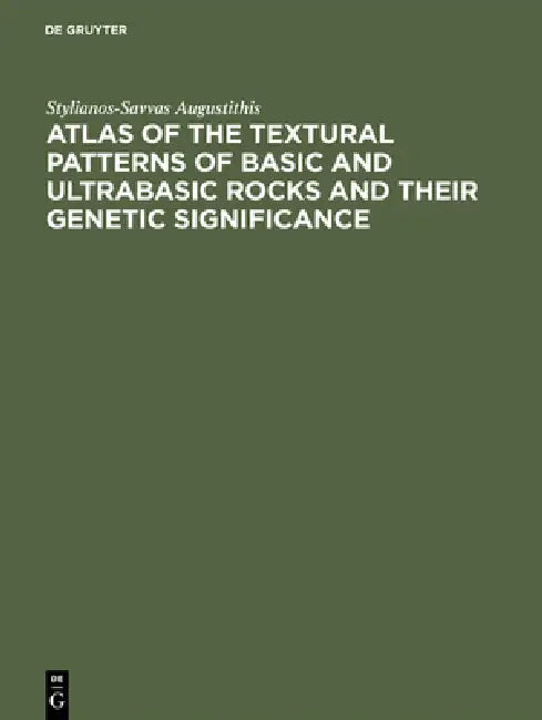 Atlas of the Textural Patterns of Basic and Ultrabasic Rocks and Their Genetic Significance by Stylianos-Savvas Augustithis