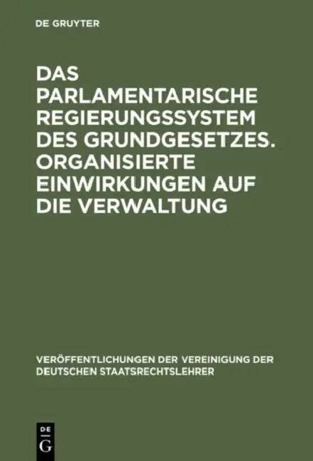 Das parlamentarische Regierungssystem des Grundgesetzes. Organisierte Einwirkungen auf die Verwaltung by Thomas Oppermann, Hans Meyer, Walter Schmidt