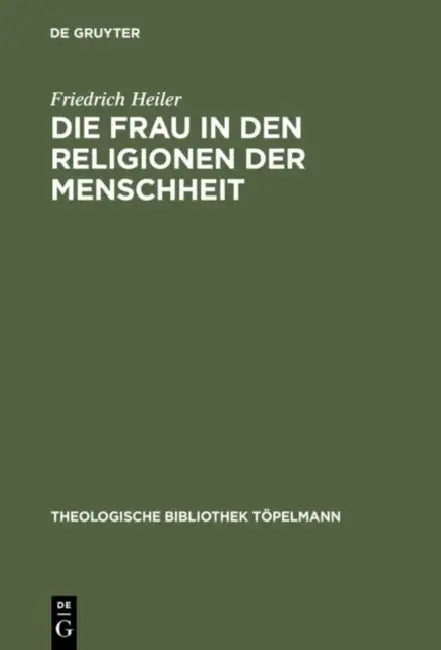 Die Frau in den Religionen der Menschheit by Friedrich Heiler