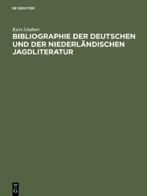 Bibliographie Der Deutschen Und Der Niederländischen Jagdliteratur: Von 1480-1850 by Kurt Lindner