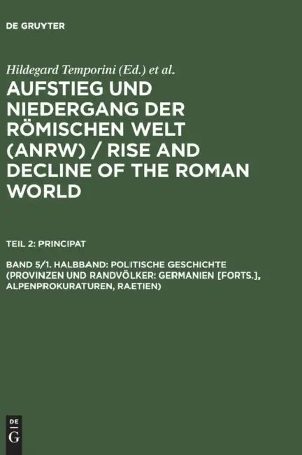 Politische Geschichte (Provinzen Und Randvlker: Germanien [Forts.], Alpenprokuraturen, Raetien) by Hildegard Temporini