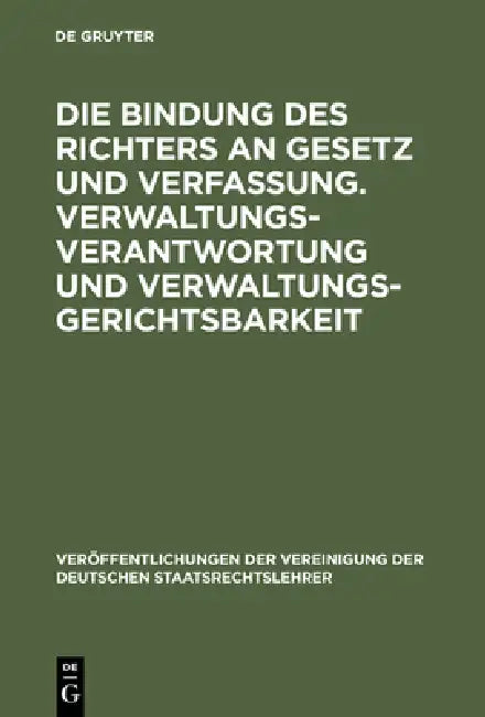 Die Bindung Des Richters an Gesetz Und Verfassung. Verwaltungsverantwortung Und Verwaltungsgerichtsbarkeit: Berichte Und Diskussionen Auf Der Tagung D by Gerd Roellecke, Christian Starck, Rupert Scholz
