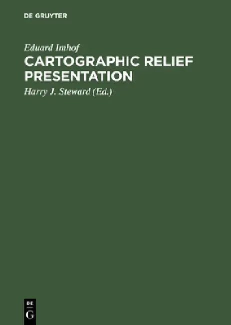 Cartographic Relief Presentation by Eduard Imhof, Harry J. Steward