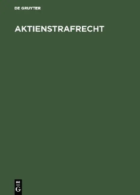 Aktienstrafrecht: (Sonderausgabe Der Kommentierung Der §§ 394-408 Aktg Aus Aktiengesetz, Großkommentar, 3. Aufl.) by No Contributor