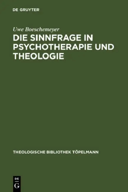 Die Sinnfrage in Psychotherapie und Theologie by Uwe Boeschemeyer