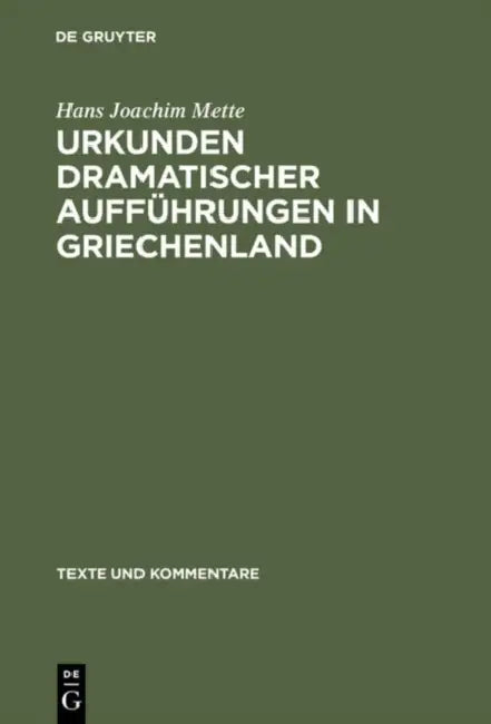 Urkunden Dramatischer Aufführungen in Griechenland by Hans Joachim Mette