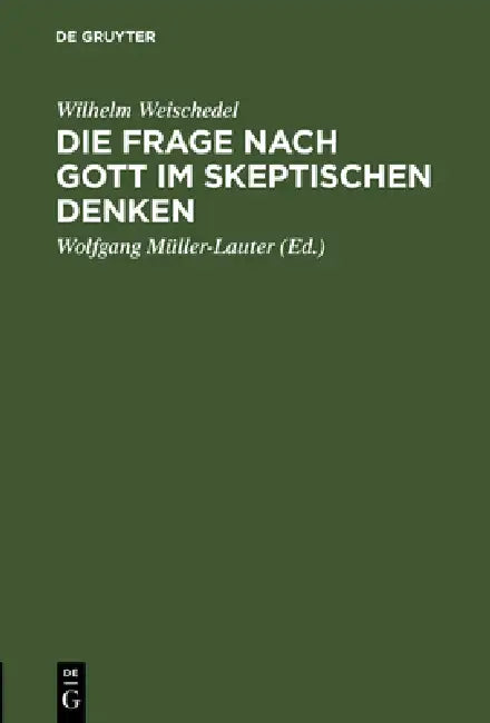Die Frage nach Gott im skeptischen Denken by Wilhelm Weischedel, Wolfgang Müller-Lauter