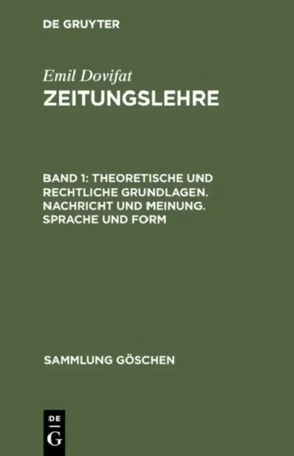 Theoretische Und Rechtliche Grundlagen. Nachricht Und Meinung. Sprache Und Form by Emil Dovifat