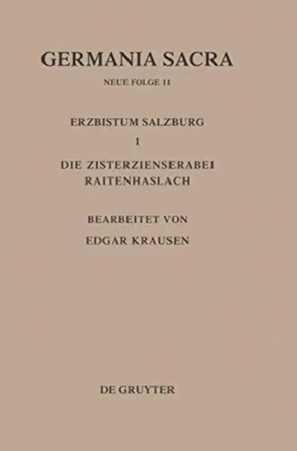 Die Bistümer Der Kirchenprovinz Salzburg. Das Erzbistum Salzburg I. Die Zisterzienserabtei Raitenhaslach by Edgar Krausen