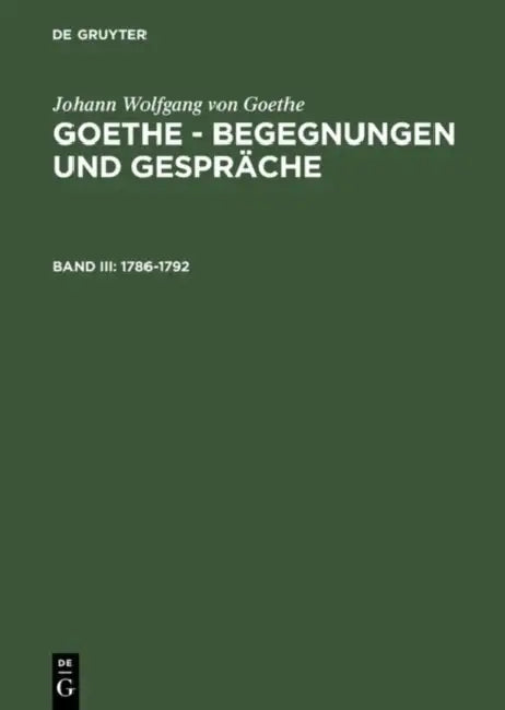Goethe - Begegnungen und Gespräche, Bd III, Goethe - Begegnungen und Gespräche (1786-1792) by Ernst Grumach, Renate Grumach, Renate Grumach