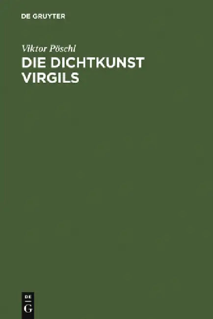 Die Dichtkunst Virgils: Bild Und Symbol in Der Äneis by Viktor Pöschl