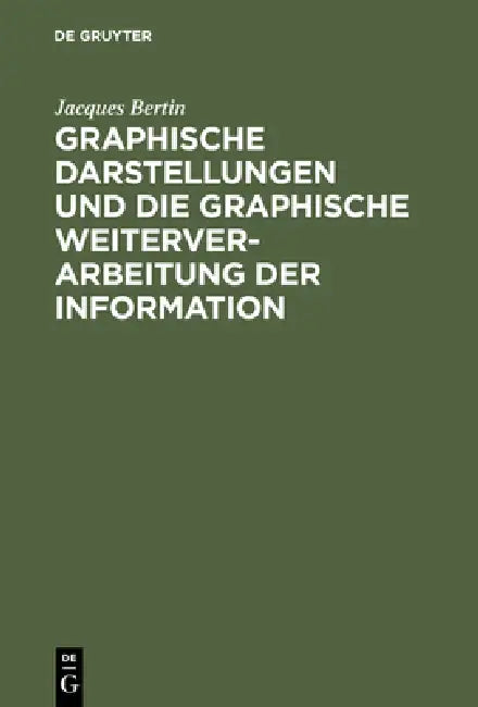 Graphische Darstellungen Und Die Graphische Weiterverarbeitung Der Information by Jacques Bertin, Wolfgang Scharfe, Wolfgang Scharfe