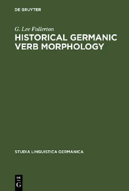 Historical Germanic Verb Morphology by G. Lee Fullerton