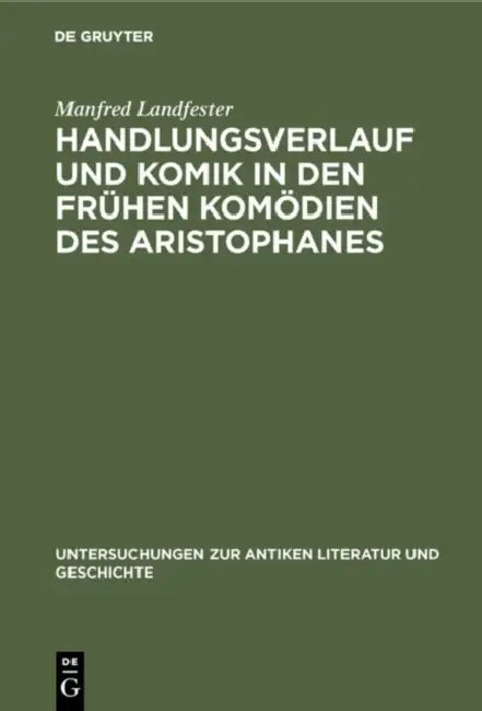 Handlungsverlauf und Komik in den frühen Komödien des Aristophanes by Manfred Landfester