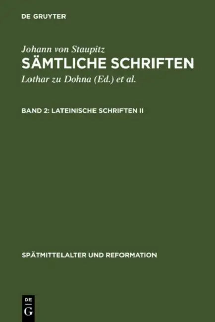Lateinische Schriften II: Libellus de Executione Aeternae Praedestinationis - Ein Büchlein Von Der Entlichen Volziehung Ewiger Fürsehung by Lothar Zu Dohna, Richard Wetzel, Johann Von Staupitz