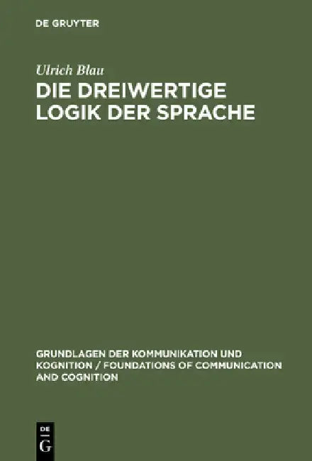 Die dreiwertige Logik der Sprache by Ulrich Blau