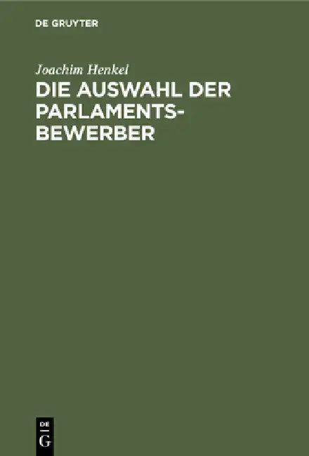 Die Auswahl Der Parlamentsbewerber: Grundfragen, Verfahrensmodelle by Joachim Henkel