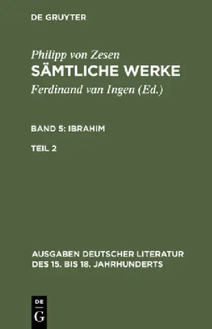 Sämtliche Werke. Bd 5: Ibrahim. Bd 5/Tl 2 by Philipp Von Zesen, Volker Meid