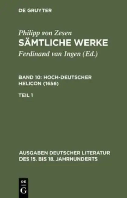 Sämtliche Werke. Bd 10: Hoch-deutscher Helikon (1656). Bd 10/Tl 1 by Philipp Von Zesen, Ulrich Maché