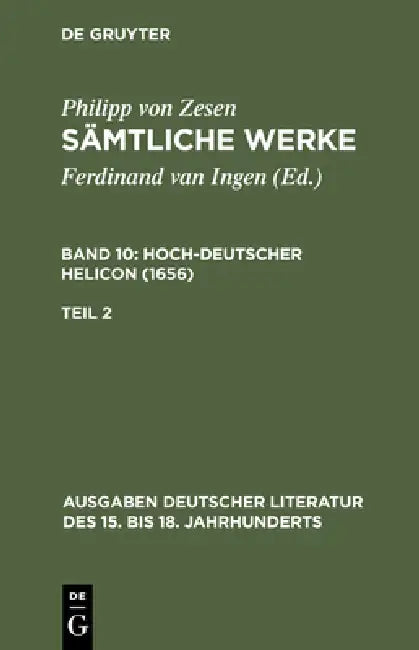 Sämtliche Werke. Bd 10: Hoch-deutscher Helikon (1656). Bd 10/Tl 2 by Philipp Von Zesen, Ulrich Maché