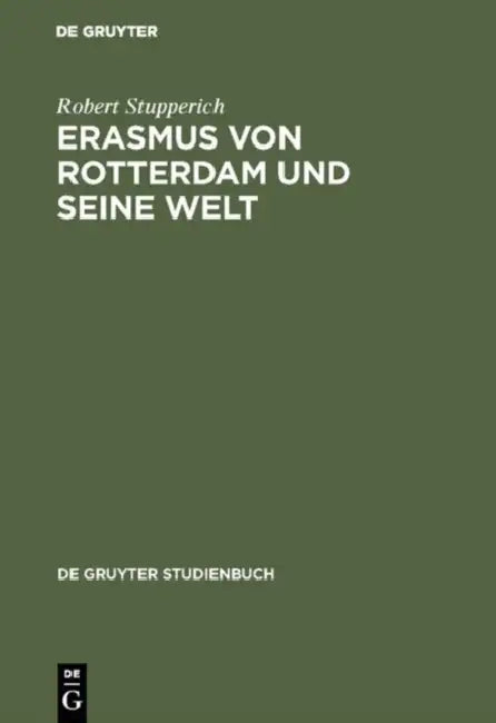 Erasmus von Rotterdam und seine Welt by Robert Stupperich