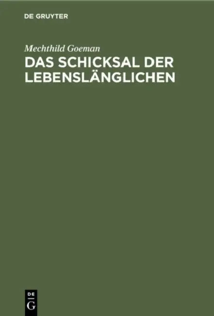 Das Schicksal Der Lebenslänglichen: Erhebungen Zur Lebenssituation Und Zur Sozialprognose Von Begnadigten Langzeitgefangenen by Mechthild Goeman, Paul H. Bresser
