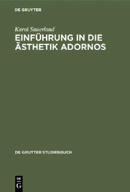 Einführung in die Ästhetik Adornos by Karol Sauerland