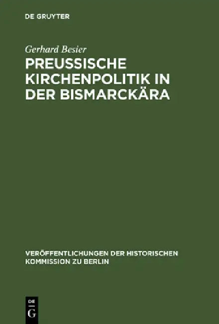 Preußische Kirchenpolitik in der Bismarckära by Gerhard Besier, Klaus Scholder