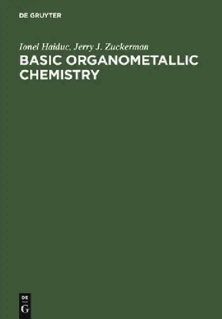Basic Organometallic Chemistry: Containing Comprehensive Bibliography by Ionel Haiduc, Jerry J. Zuckerman