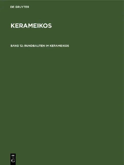 Rundbauten Im Kerameikos: Ein Archaischer Rundbau. Der Rundbau Am Eridanos. Das Stabgrab Am 3. Horos by Wolf Koenigs, Ursula Knigge, Alfred Mallwitz