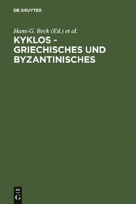 Kyklos - Griechisches Und Byzantinisches by Hans-G Beck, Athanasios Kambylis, Paul Moraux