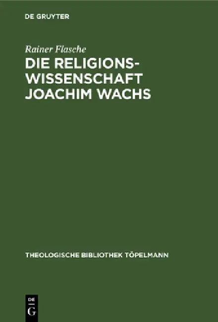 Die Religionswissenschaft Joachim Wachs by Rainer Flasche