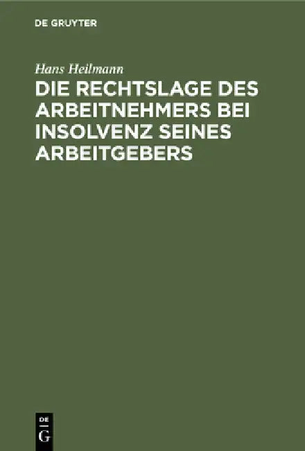 Die Rechtslage Des Arbeitnehmers Bei Insolvenz Seines Arbeitgebers by Hans Heilmann