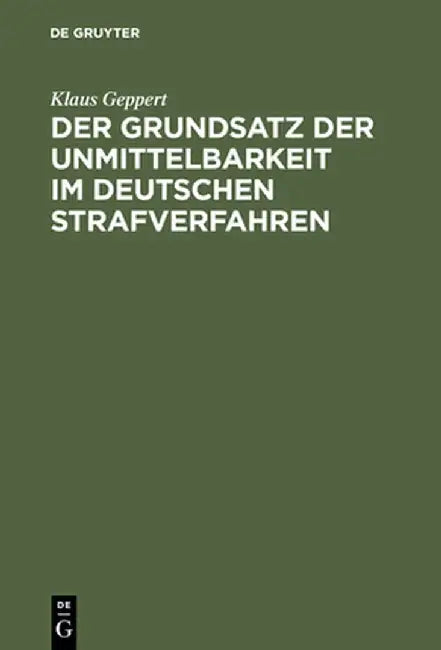 Der Grundsatz Der Unmittelbarkeit Im Deutschen Strafverfahren by Klaus Geppert
