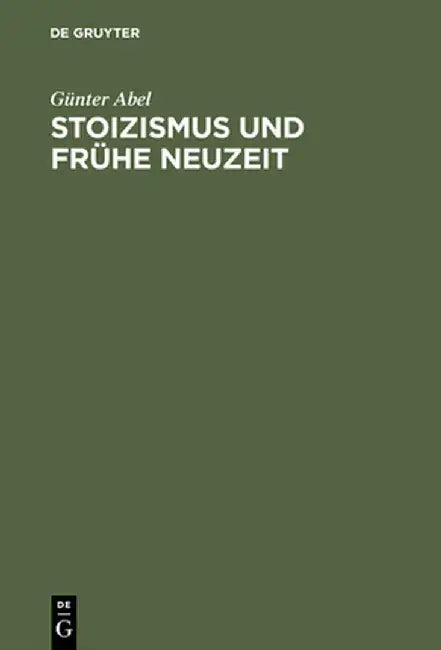 Stoizismus Und Fruhe Neuzeit by Gunter Abel