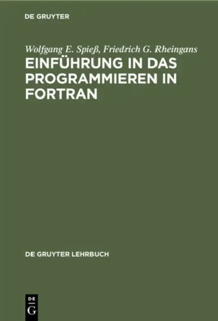 Einführung in das Programmieren in FORTRAN by Wolfgang E. Spieß, Friedrich G. Rheingans