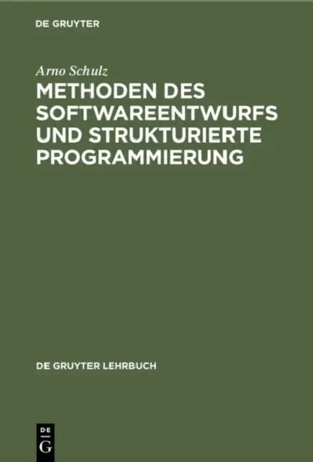 Methoden Des Softwareentwurfs Und Strukturierte Programmierung by Arno Schulz